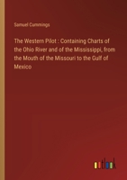 The Western Pilot: Containing Charts of the Ohio River and of the Mississippi, from the Mouth of the Missouri to the Gulf of Mexico 336877963X Book Cover