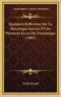 Quelques Reflexions Sur La Mecanique Suivies D'Une Premiere Lecon De Dynamique (1902) 1141828979 Book Cover