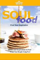 Soul Food Feed Your Inspiration: Quotes and Inspirations to Feed What You Deeply Long For! 1547261013 Book Cover