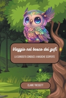Viaggio nel bosco dei gufi: la curiosità conduce a magiche scoperte (Italian Edition) B0CRD1L6R7 Book Cover