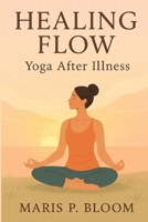 Healing Flow: Yoga After Illness B0FXMLTS6W Book Cover