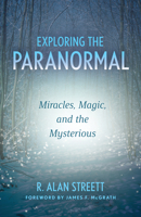 Exploring the Paranormal: Miracles, Magic, and the Mysterious 0802884539 Book Cover