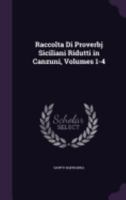 Raccolta Di Proverbj Siciliani Ridutti in Canzuni, Volumes 1-4 1359081593 Book Cover