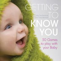 Getting to Know You : Simple Games to Play with your Baby 1408129868 Book Cover