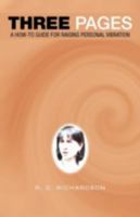 Three Pages: A How-To Guide for Raising Personal Vibration 1452557128 Book Cover