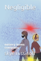 Negligible: misery loves company B08R6NB5X1 Book Cover