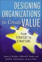 Designing Organizations to Create Value: From Strategy to Structure 0071393927 Book Cover