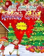 Nice Little Town Coloring Book: Christmas Coloring Book for Kids Fun Children's Christmas Gift or Present for Toddlers & Kids - 50 Beautiful Pages to Color with Santa Claus, Elf Snowmen, Christmas Tre 1704185459 Book Cover