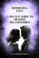 Rebuilding Love: A 100-Day Guide to Mending Relationships B0CKSCNMGK Book Cover