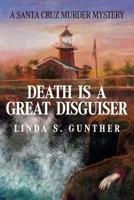 Death Is A Great Disguiser: A Santa Cruz Murder Mystery 1638370427 Book Cover