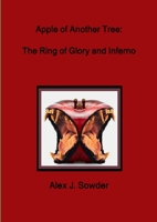 Apple of Another Tree: The Ring of Glory and Inferno 1300462329 Book Cover