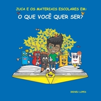 Juca e os materiais escolares em: o que você quer ser? B08M2LMD1C Book Cover