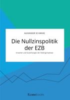 Die Nullzinspolitik der EZB. Ursachen und Auswirkungen der Niedrigzinsphase (German Edition) 3963560975 Book Cover