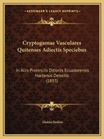 Cryptogamae Vasculares Quitenses Adiectis Speciebus: In Aliis Provinciis Ditionis Ecuadorensis Hactenus Detectis (1893) 1168162440 Book Cover