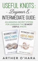 Useful Knots Beginner & Intermediate Guide: An Amazing Secret System For Learning The 50 Most Useful Knots B08WZH57M2 Book Cover