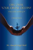 Discover your Divine Destiny: and Live with Joy 0595480888 Book Cover