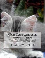 Our Cats and all About Them: Their Varieties, Habits, and ...described and Pictured 1532912447 Book Cover