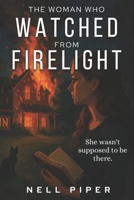 The Woman Who Watched from Firelight: A Hazel Cozy Murder Mystery B0FCD3MXLL Book Cover