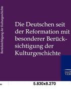 Die Deutschen seit der Reformation mit besonderer Berücksichtigung der Kulturgeschichte 3864447402 Book Cover