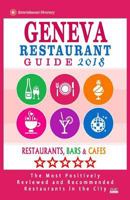 Geneva Restaurant Guide 2018: Best Rated Restaurants in Geneva, Switzerland - Restaurants, Bars and Cafes Recommended for Visitors, Guide 2018 1986148513 Book Cover