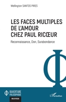 Les faces multiples de l’amour chez Paul Ricœur: Reconnaissance, Don, Surabondance (Ouverture Philosophique) (French Edition) 2336583585 Book Cover