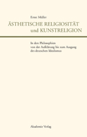 Asthetische Religiositat Und Kunstreligion in Den Philosophien Von Der Aufklarung Bis Zum Ausgang Des Deutschen Idealismus 3050037644 Book Cover