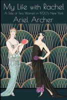 My Life with Rachel: A Tale of Two Women in 1920's New York B0BMZ9WHVQ Book Cover