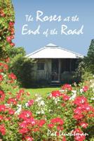The Roses at the End of the Road: Essays About Life in the Country... with Roses 0984200010 Book Cover