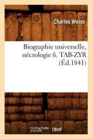 Biographie Universelle, Na(c)Crologie 6. Tab-Zyr (A0/00d.1841) 2012527027 Book Cover
