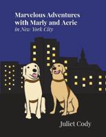 Marvelous Adventures with Marly and Aerie in New York City 1524638935 Book Cover