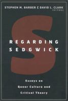 Regarding Sedgwick: Essays on Queer Culture and Critical Theory 0415928192 Book Cover