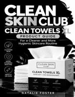 Clean Skin Club Clean Towels XL Product Guide: For a Cleaner and More Hygienic Skincare Routine B0HMMNSPNQ Book Cover