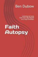 Faith Autopsy: Learning to Love God and Like Myself as a Gay Christian (Running the Way) B0G33GL2QK Book Cover