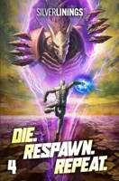 Die. Respawn. Repeat. 4: A LitRPG Adventure B0FQP29GQX Book Cover