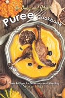 The Baby and Adult Puree Cookbook: Puree Recipes for Grown-ups and Weaning 1687863598 Book Cover