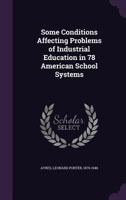 Some Conditions Affecting Problems of Industrial Education in 78 American School Systems 1355560888 Book Cover