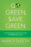 Go Green, Save Green: A Simple Guide to Saving Time, Money, and God's Green Earth 141432698X Book Cover