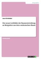 Die neuen Leitbilder der Raumentwicklung an Beispielen aus dem ostdeutschen Raum 3640507983 Book Cover