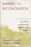 Barriers to Reconciliation: Case Studies on Iraq and the Palestine-Israel Conflict 0761835547 Book Cover