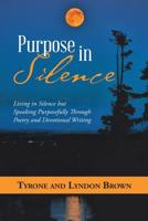 Purpose in Silence: Living in Silence But Speaking Purposefully Through Poetry and Devotional Writing 1973655667 Book Cover
