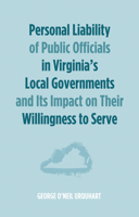 Personal Liability of Public Officials in Virginia's Local Governments and Its Impact on Their Willingness to Serve 149823965X Book Cover