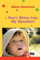 Don't Shine Into My Speaker! 1468586246 Book Cover