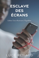 Esclave Des Écrans: Libère-Toi et Retrouve l’Équilibre (French Edition) B0DT28XVDB Book Cover