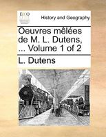 Oeuvres mêlées de M. L. Dutens, ... Volume 1 of 2 1140971360 Book Cover