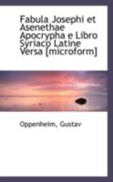Fabula Josephi et Asenethae Apocrypha e Libro Syriaco Latine Versa [microform] 1113248092 Book Cover