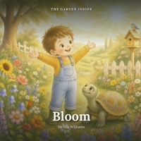 The Garden Inside: Bloom: A Gentle Mindfulness Story About Big Feelings and Kind Thoughts (Ages 3 to 7) B0HDBMPP49 Book Cover