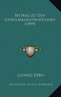 Beitrag Zu Den Gewolbekonstruktionen (1899) 0270082603 Book Cover