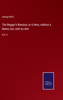 The Beggar's Benison, or, A Hero without a Name, but with an Aim: A Clydesdale Story, Volume 2 3337195377 Book Cover