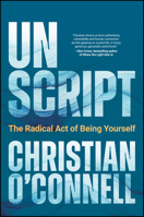 Unscript: A New Way to Speak, Connect and Lead from the Heart 1394419368 Book Cover
