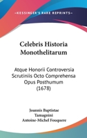 Celebris Historia Monothelitarum: Atque Honorii Controversia Scrutiniis Octo Comprehensa Opus Posthumum (1678) 1104631172 Book Cover